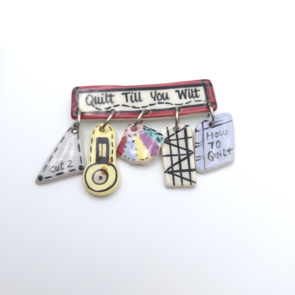 Quilt Till You Wilt Ceramic Brooch Hand Painted Sewing Charms Quilting Pin Multi